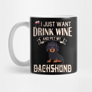 I Just Want Drink Wine And Pet My Dachshund Dog Happy Dog Mother Father Mommy Daddy Drinker Summer Mug